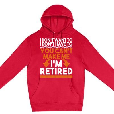 I DonT Want To I DonT Have To Retirement Retiree Pension Premium Pullover Hoodie