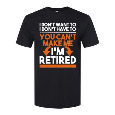 I DonT Want To I DonT Have To Retirement Retiree Pension Softstyle CVC T-Shirt