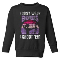 I Don't Wear Bows I Shoot Em Archery Girl Bowman Archer Toddler Sweatshirt