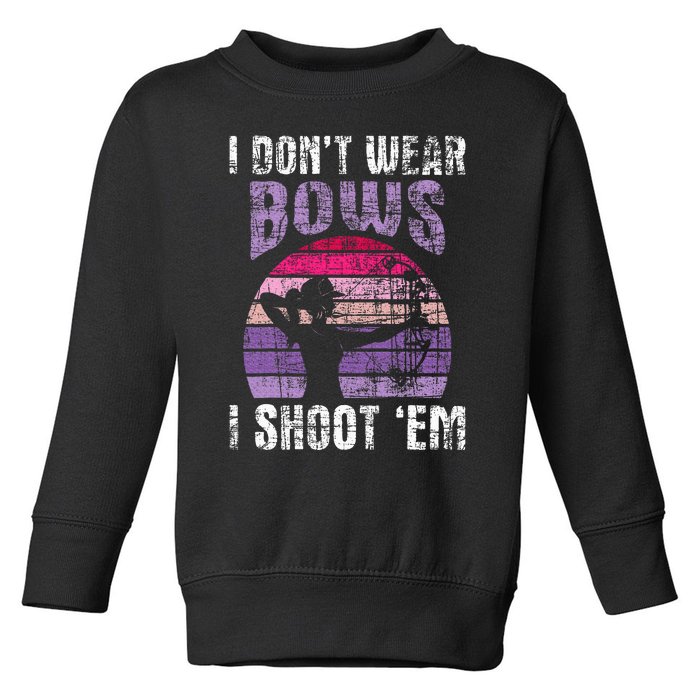 I Don't Wear Bows I Shoot Em Archery Girl Bowman Archer Toddler Sweatshirt