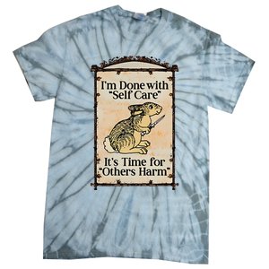 IM Done With Self Care ItS Time For Others Harm Tie-Dye T-Shirt