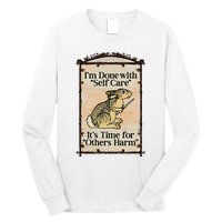 IM Done With Self Care ItS Time For Others Harm Long Sleeve Shirt