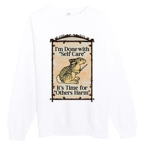 IM Done With Self Care ItS Time For Others Harm Premium Crewneck Sweatshirt