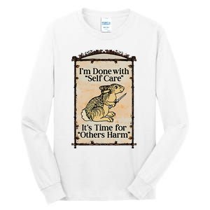 IM Done With Self Care ItS Time For Others Harm Tall Long Sleeve T-Shirt