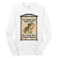 IM Done With Self Care ItS Time For Others Harm Tall Long Sleeve T-Shirt