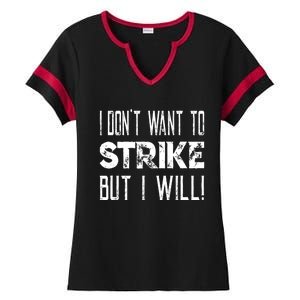 I Dont Want To Strike But I Will Worker Union Laborer Ladies Halftime Notch Neck Tee