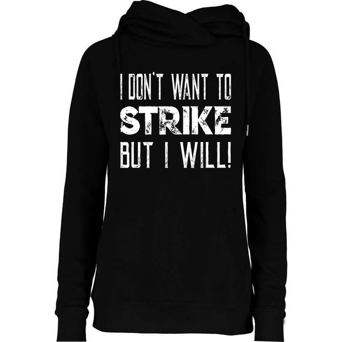 I Dont Want To Strike But I Will Worker Union Laborer Womens Funnel Neck Pullover Hood