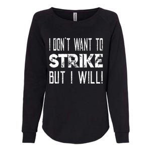 I Dont Want To Strike But I Will Worker Union Laborer Womens California Wash Sweatshirt