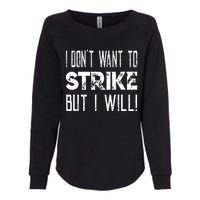 I Dont Want To Strike But I Will Worker Union Laborer Womens California Wash Sweatshirt