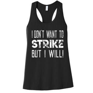 I Dont Want To Strike But I Will Worker Union Laborer Women's Racerback Tank