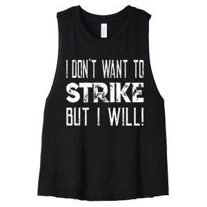 I Dont Want To Strike But I Will Worker Union Laborer Women's Racerback Cropped Tank