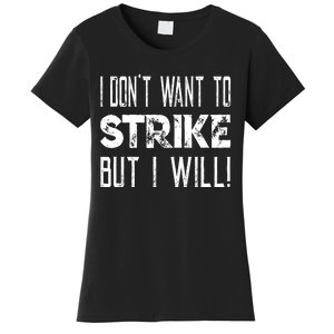 I Dont Want To Strike But I Will Worker Union Laborer Women's T-Shirt