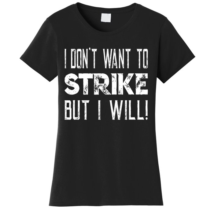 I Dont Want To Strike But I Will Worker Union Laborer Women's T-Shirt