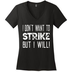 I Dont Want To Strike But I Will Worker Union Laborer Women's V-Neck T-Shirt