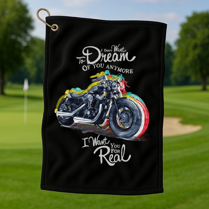 I Don't Want To Dream Of Your Anymore Funny Biker Motorcycle Golf Towel