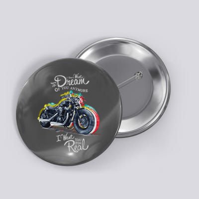 I Don't Want To Dream Of Your Anymore Funny Biker Motorcycle Button