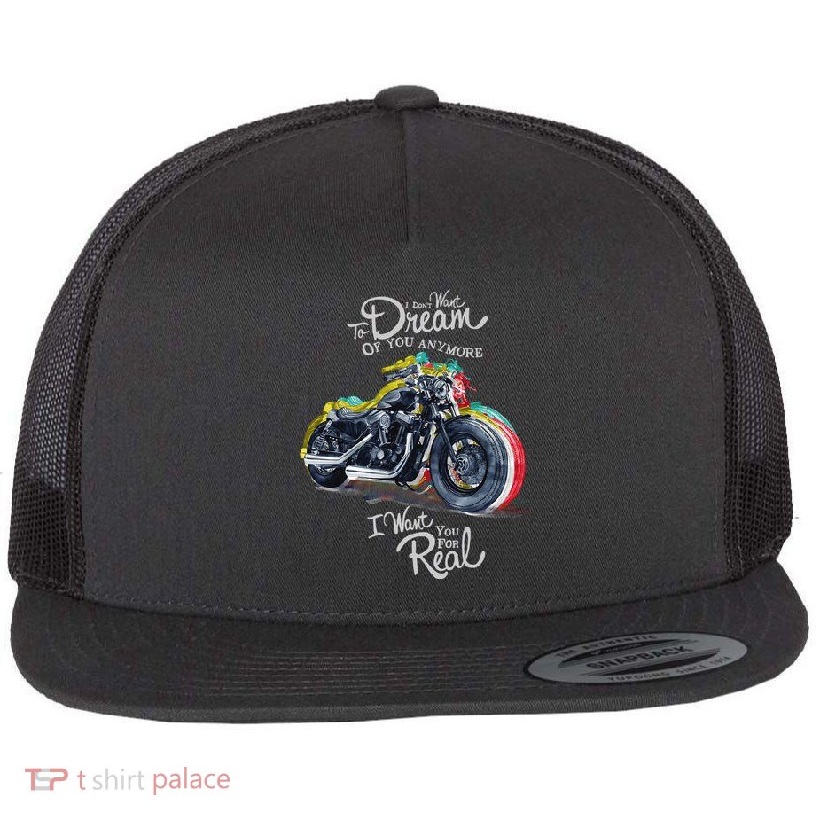 I Don't Want To Dream Of Your Anymore Funny Biker Motorcycle Flat Bill Trucker Hat