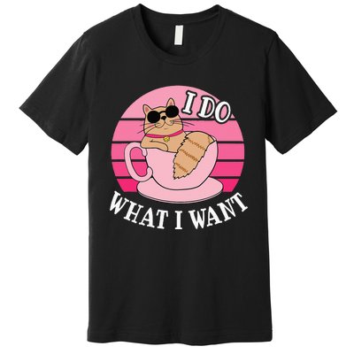 I Do What I Want Funny Cat Lover Teacup Premium T-Shirt