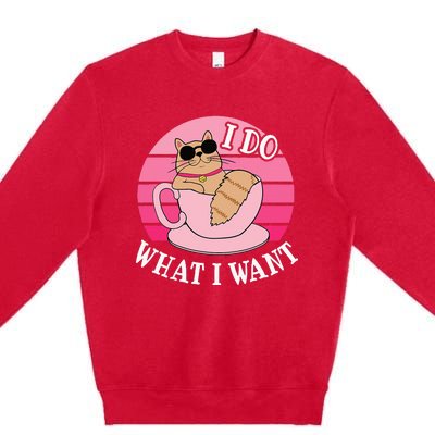 I Do What I Want Funny Cat Lover Teacup Premium Crewneck Sweatshirt