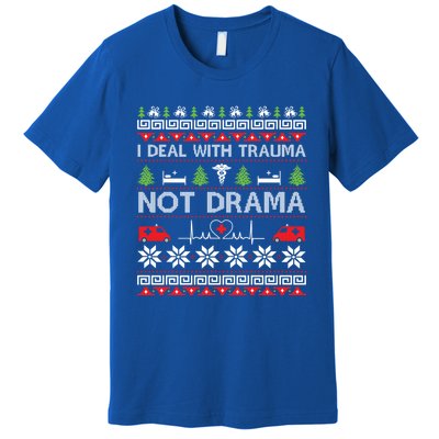 I Deal With Trauma Not Drama Funny Nurse Ugly Xmas Gift Premium T-Shirt