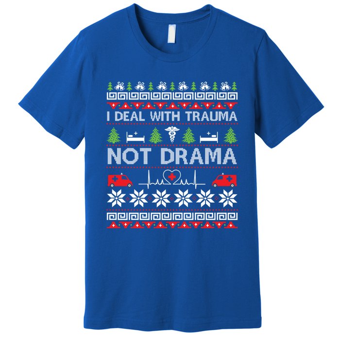 I Deal With Trauma Not Drama Funny Nurse Ugly Xmas Gift Premium T-Shirt