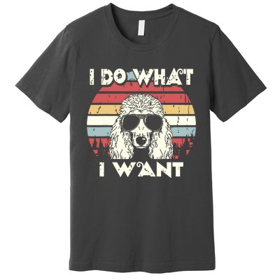 I Do What I Want Funny Standard Poodle Vintage Retro Premium T-Shirt