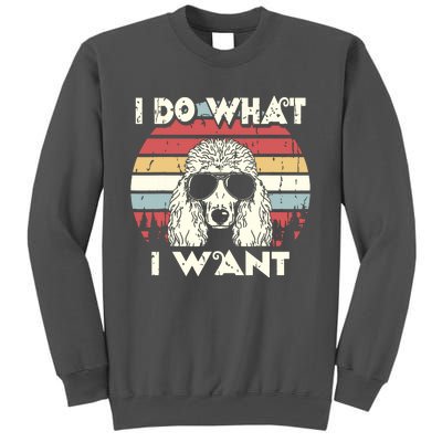 I Do What I Want Funny Standard Poodle Vintage Retro Tall Sweatshirt