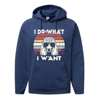 I Do What I Want Funny Standard Poodle Vintage Retro Performance Fleece Hoodie