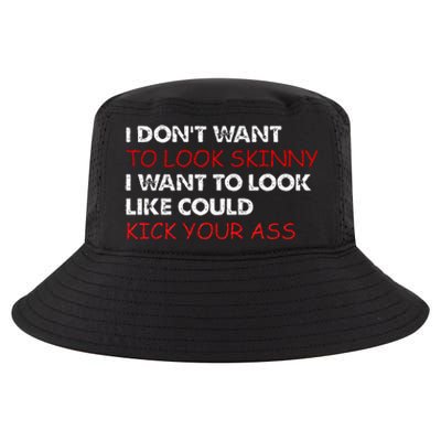 I Dont Want To Look Skinny I Want To Look Like I Could Kick Cool Comfort Performance Bucket Hat