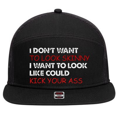 I Dont Want To Look Skinny I Want To Look Like I Could Kick 7 Panel Mesh Trucker Snapback Hat