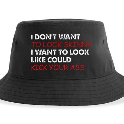 I Dont Want To Look Skinny I Want To Look Like I Could Kick Sustainable Bucket Hat