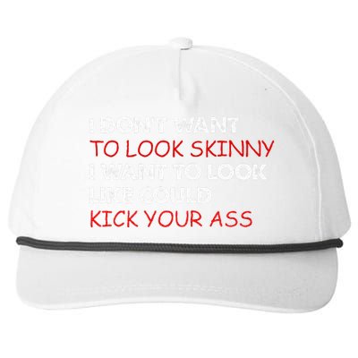 I Dont Want To Look Skinny I Want To Look Like I Could Kick Snapback Five-Panel Rope Hat