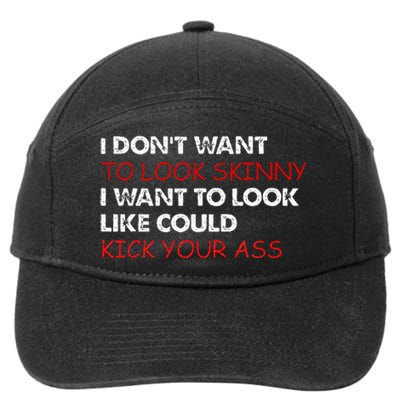 I Dont Want To Look Skinny I Want To Look Like I Could Kick 7-Panel Snapback Hat