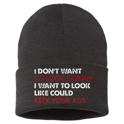 I Dont Want To Look Skinny I Want To Look Like I Could Kick Sustainable Knit Beanie