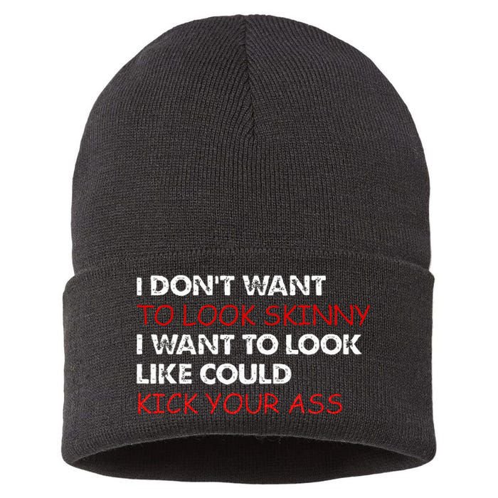 I Dont Want To Look Skinny I Want To Look Like I Could Kick Sustainable Knit Beanie