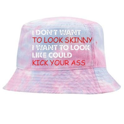 I Dont Want To Look Skinny I Want To Look Like I Could Kick Tie-Dyed Bucket Hat