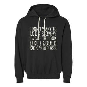 I Dont Want To Look Skinny I Want To Look Like Garment-Dyed Fleece Hoodie