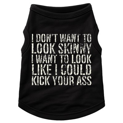 I Dont Want To Look Skinny I Want To Look Like Doggie Tank