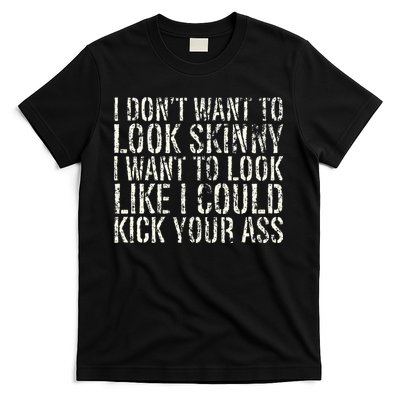 I Dont Want To Look Skinny I Want To Look Like T-Shirt