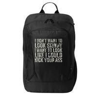 I Dont Want To Look Skinny I Want To Look Like City Backpack
