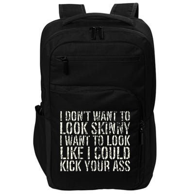 I Dont Want To Look Skinny I Want To Look Like Impact Tech Backpack
