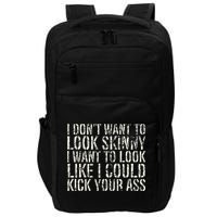 I Dont Want To Look Skinny I Want To Look Like Impact Tech Backpack