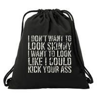 I Dont Want To Look Skinny I Want To Look Like Drawstring Bag