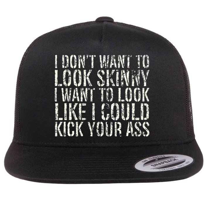 I Dont Want To Look Skinny I Want To Look Like Flatbill Hat