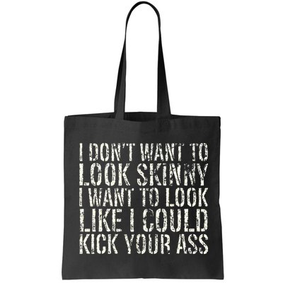 I Dont Want To Look Skinny I Want To Look Like Bag