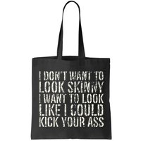 I Dont Want To Look Skinny I Want To Look Like Bag