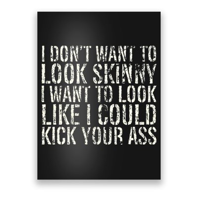 I Dont Want To Look Skinny I Want To Look Like Poster