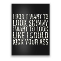 I Dont Want To Look Skinny I Want To Look Like Poster
