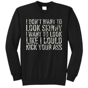 I Dont Want To Look Skinny I Want To Look Like Tall Sweatshirt