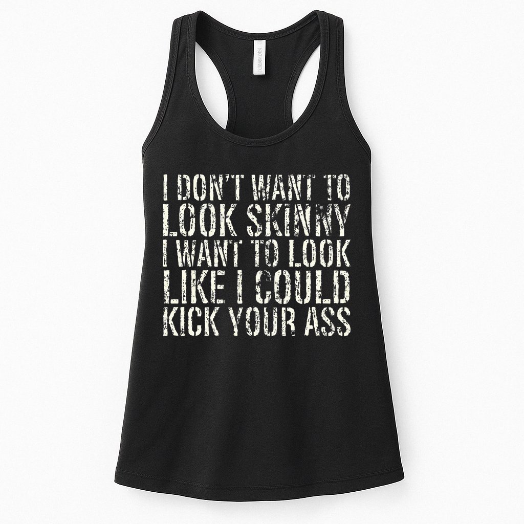 I Dont Want To Look Skinny I Want To Look Like Womens Tank Top